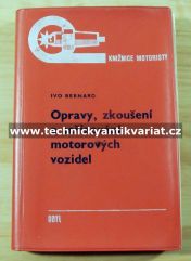 Opravy, zkoušení a seřizování motorových vozidel - Ivo Bernard (1972)