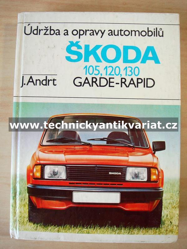Škoda 105, 120, 130 Garde, Rapid - Údržba a opravy automobilů - J. Andrt (1984)