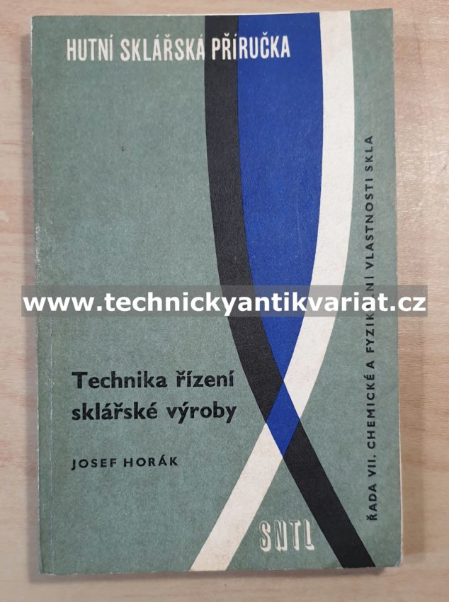Hutní sklářská příručka - Technika řízení sklářské výroby - Josef Horák (1985)