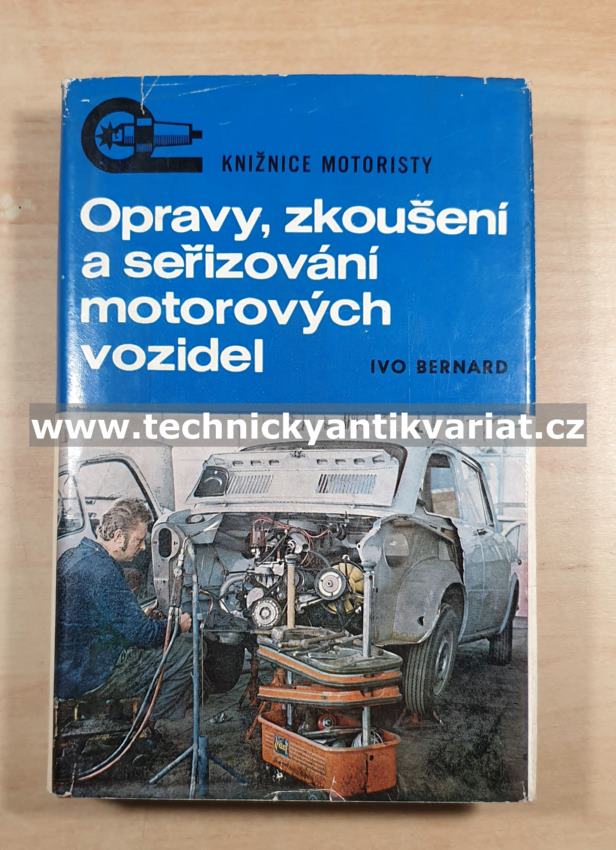 Opravy, zkoušení a seřizování motorových vozidel - Ivo Bernard (1973)