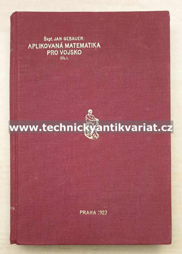 Aplikovaná matematika pro vojsko Dil.1 - Jan Gebauer (1927)