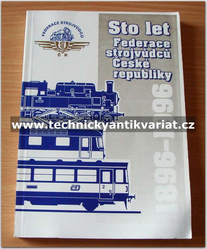 Sto let federace strojvůdců České republiky 1896 - 1996