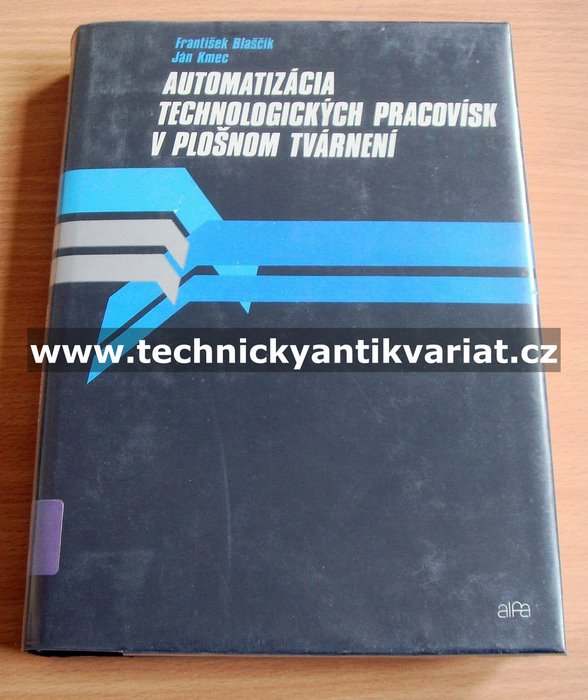Automatizácia technologických pracovísk v plošnom tvárnení - František Blaščík, Jan Kmec (1989)