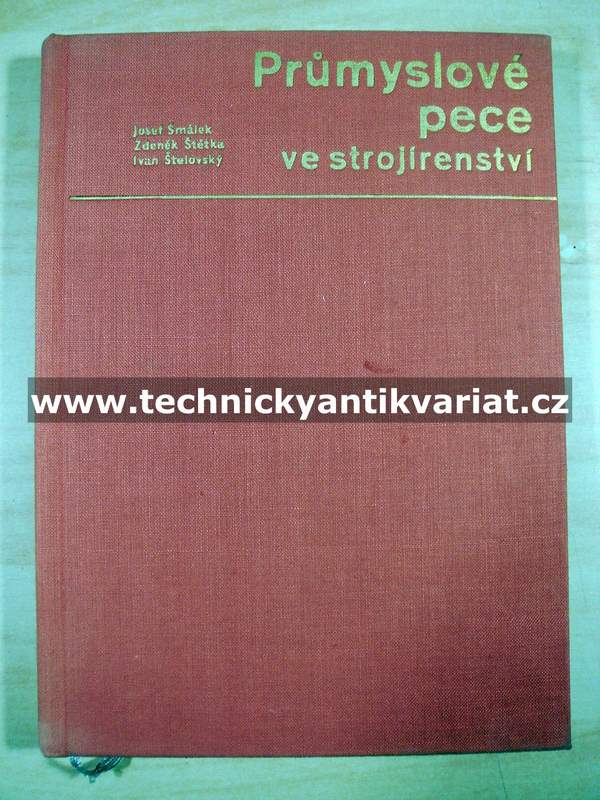 Průmyslové pece ve strojírenství - Šmálek, Štětka, Štelovský (1965)