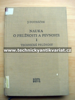 Nauka o pružnosti a pevnosti I. Technická pružnost - Jan Ducháček (1957)