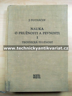 Nauka o pružnosti a pevnosti I. Technická pružnost - Jan Ducháček (1957)