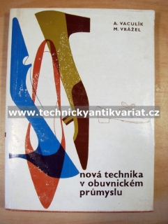 Nová technika v obuvnickém průmyslu - Vaculík, Vrážel (1965)
