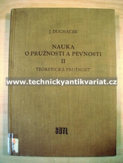 Nauka o pružnosti a pevnosti II. Teoretická pružnost - Jan Ducháček (1957)