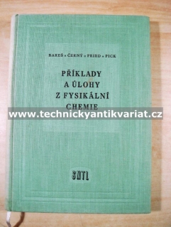 Příklady a úlohy z fysikální chemie - Bareš, Černý, Fried, Pick (1957)